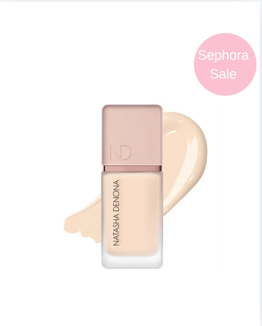 SEPHORA SALE NATASHA DENONA 
Hy-Glam Foundation Hydrating & Blurring Luminous Longwear Serum Foundation **BAJO PEDIDO**